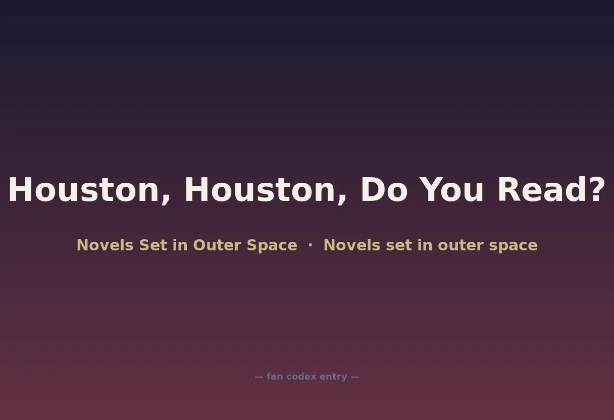 Houston, Houston, Do You Read?