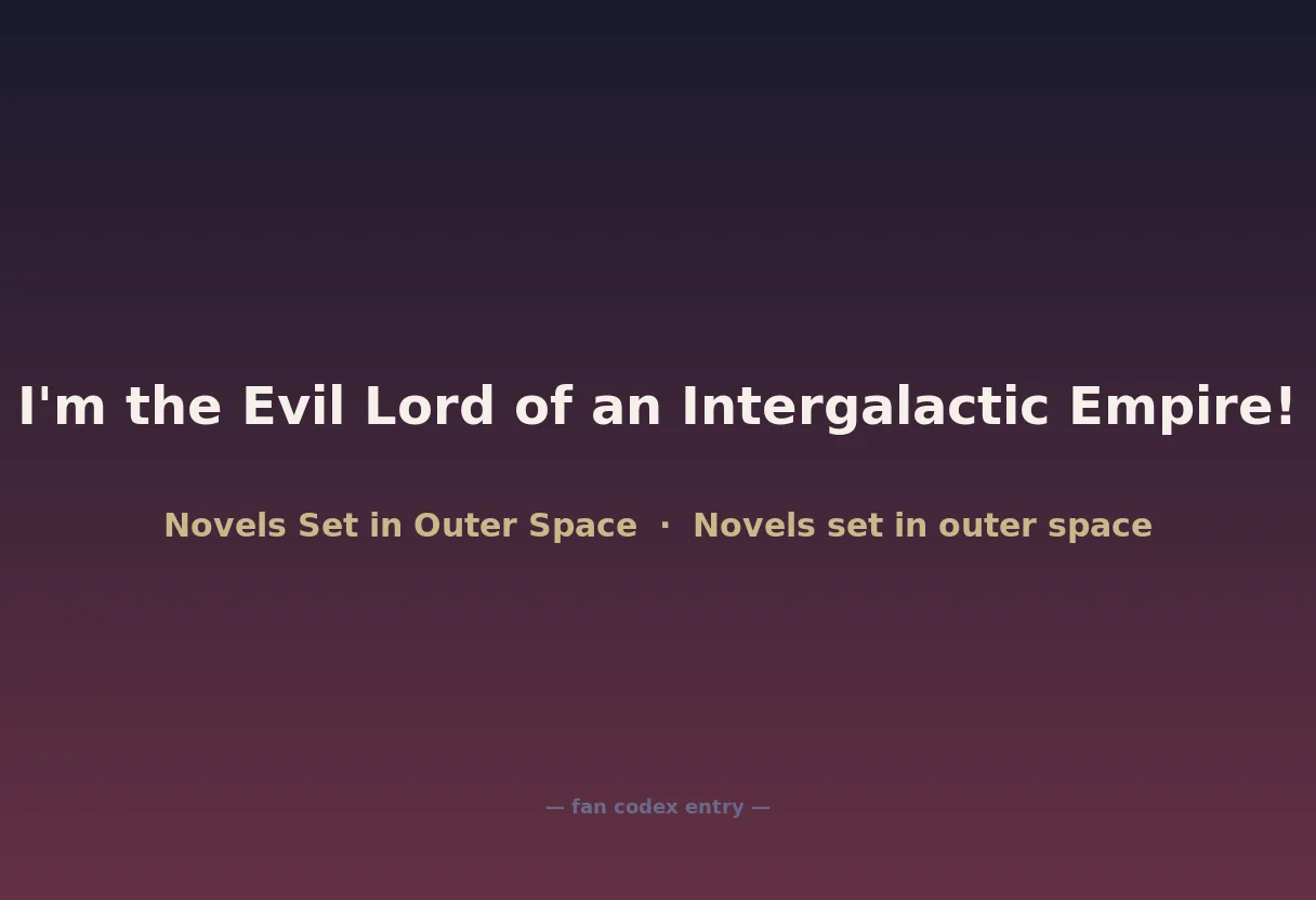 I'm the Evil Lord of an Intergalactic Empire!